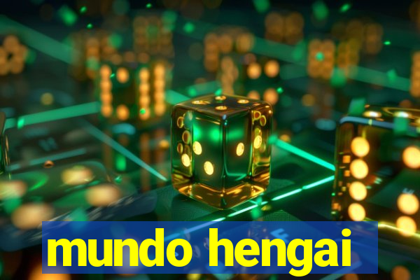 mundo hengai